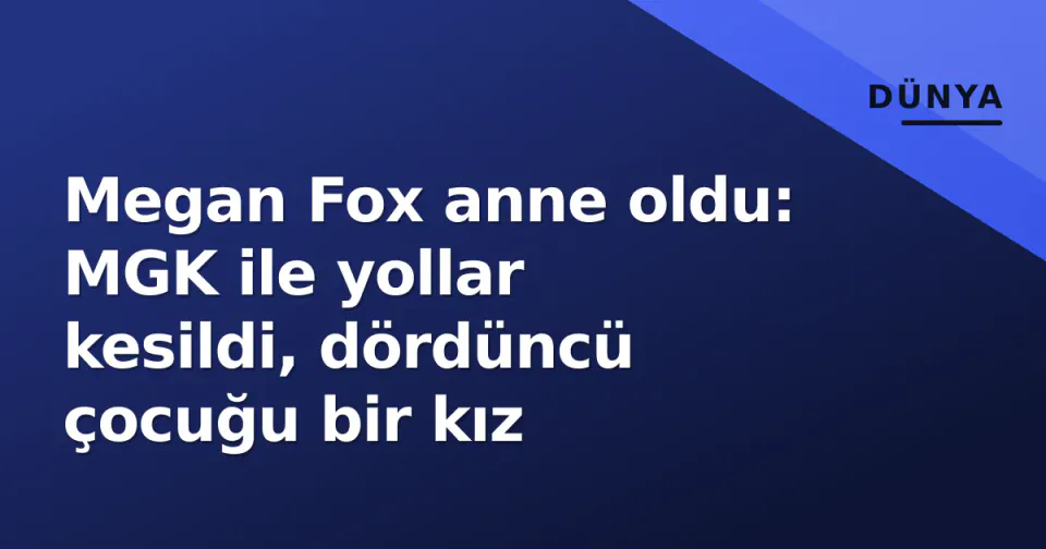 Megan Fox anne oldu: MGK ile yollar kesildi, dördüncü çocuğu bir kız görseli