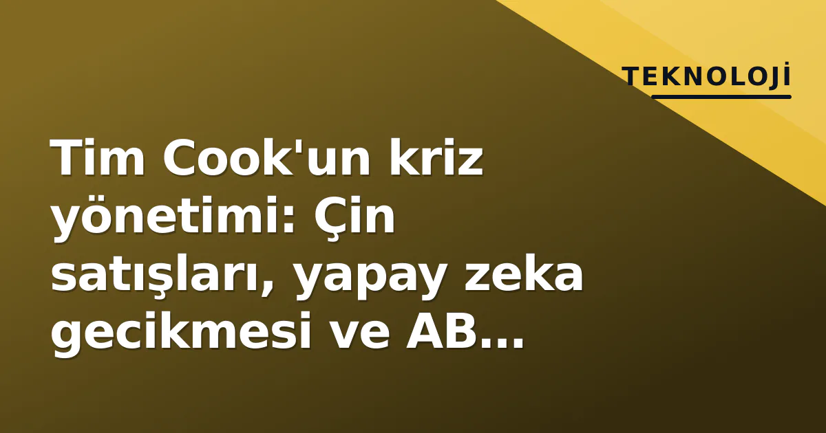 Tim Cook'un kriz yönetimi: Çin satışları, yapay zeka gecikmesi ve AB cezaları arasında Apple'ın toparlanma stratejisi Tim Cook'un kriz yönetimi: Çin satışları, yapay zeka gecikmesi ve AB cezaları arasında Apple'ın toparlanma stratejisi