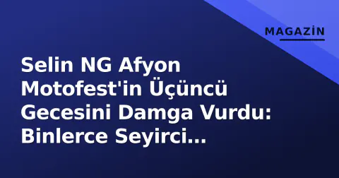 Selin NG Afyon Motofest'in Üçüncü Gecesini Damga Vurdu: Binlerce Seyirci Şarkılarla Eşlik Etti
