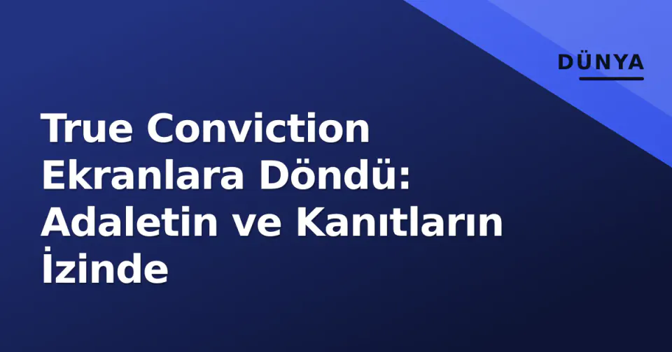 True Conviction Ekranlara Döndü: Adaletin ve Kanıtların İzinde görseli