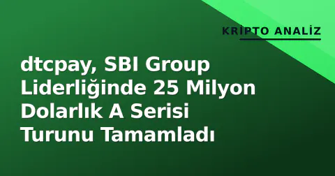 dtcpay, SBI Group Liderliğinde 25 Milyon Dolarlık A Serisi Turunu Tamamladı