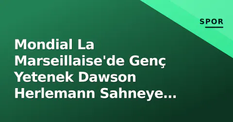 Mondial La Marseillaise'de Genç Yetenek Dawson Herlemann Sahneye Çıktı