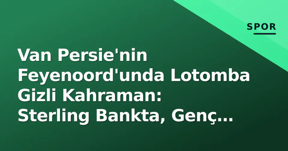 Van Persie'nin Feyenoord'unda Lotomba Gizli Kahraman: Sterling Bankta, Genç Van Persie Kadroda görseli