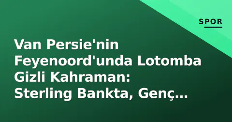 Van Persie'nin Feyenoord'unda Lotomba Gizli Kahraman: Sterling Bankta, Genç Van Persie Kadroda