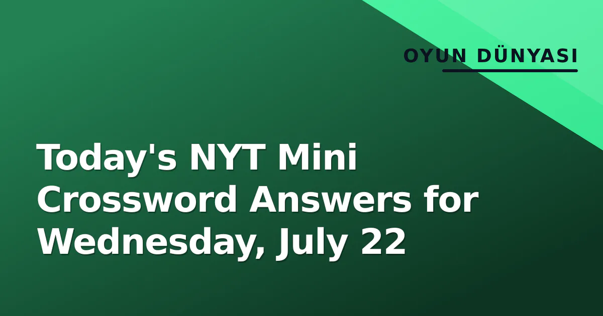 Today's NYT Mini Crossword Answers for Wednesday, July 22 Today's NYT Mini Crossword Answers for Wednesday, July 22