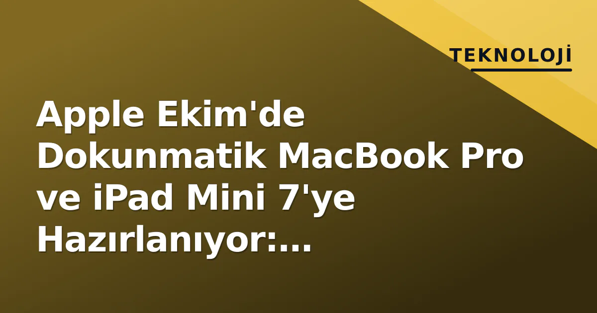 Apple Ekim'de Dokunmatik MacBook Pro ve iPad Mini 7'ye Hazırlanıyor: Paradigma Değişimi Kapında Apple Ekim'de Dokunmatik MacBook Pro ve iPad Mini 7'ye Hazırlanıyor: Paradigma Değişimi Kapında