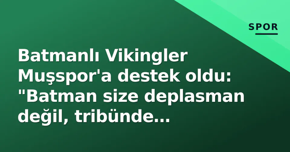 Batmanlı Vikingler Muşspor'a destek oldu: "Batman size deplasman değil, tribünde birlikteyiz" görseli