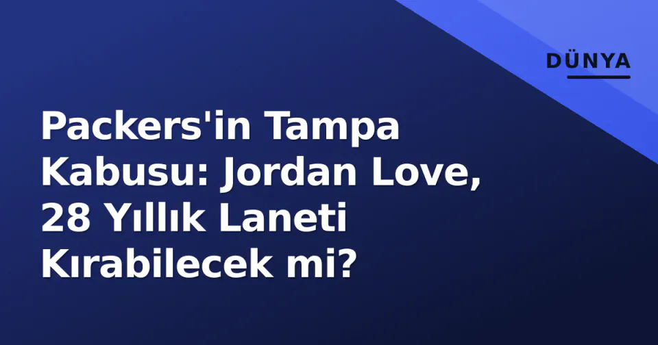 Packers'in Tampa Kabusu: Jordan Love, 28 Yıllık Laneti Kırabilecek mi? görseli