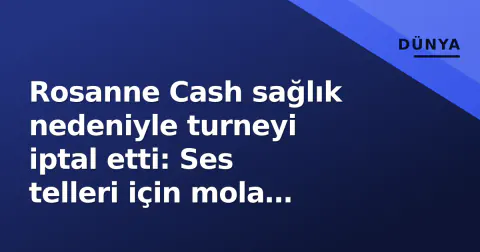Rosanne Cash sağlık nedeniyle turneyi iptal etti: Ses telleri için mola zorunlu