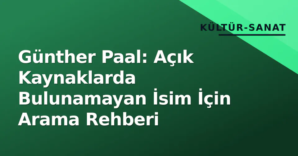 Günther Paal: Açık Kaynaklarda Bulunamayan İsim İçin Arama Rehberi görseli
