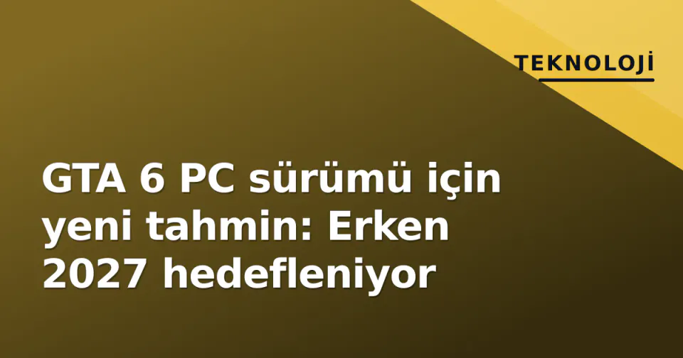 GTA 6 PC sürümü için yeni tahmin: Erken 2027 hedefleniyor görseli