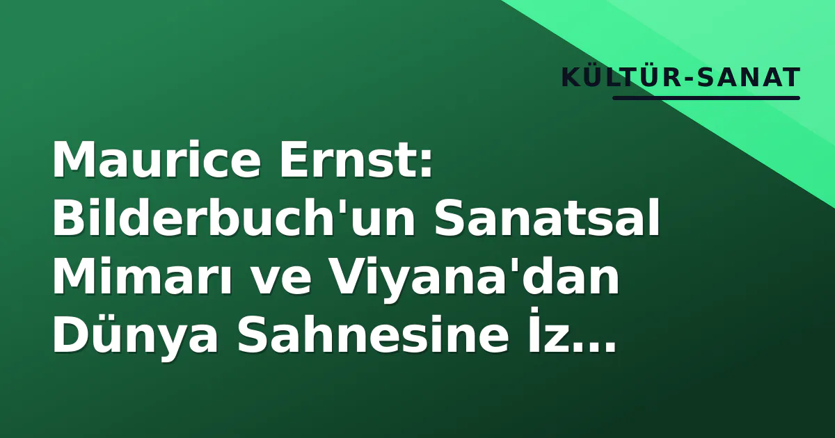 Maurice Ernst: Bilderbuch'un Sanatsal Mimarı ve Viyana'dan Dünya Sahnesine İz Bırakan Ses Maurice Ernst: Bilderbuch'un Sanatsal Mimarı ve Viyana'dan Dünya Sahnesine İz Bırakan Ses