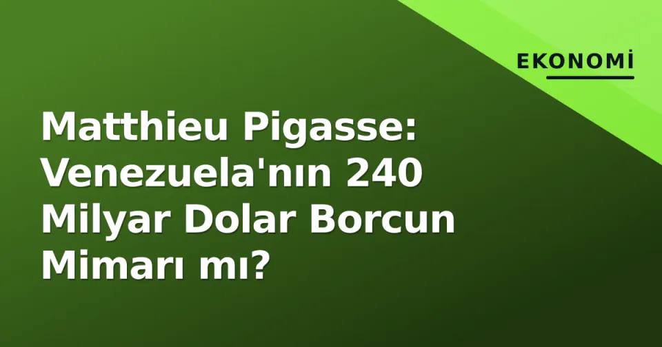 Matthieu Pigasse: Venezuela'nın 240 Milyar Dolar Borcun Mimarı mı? görseli
