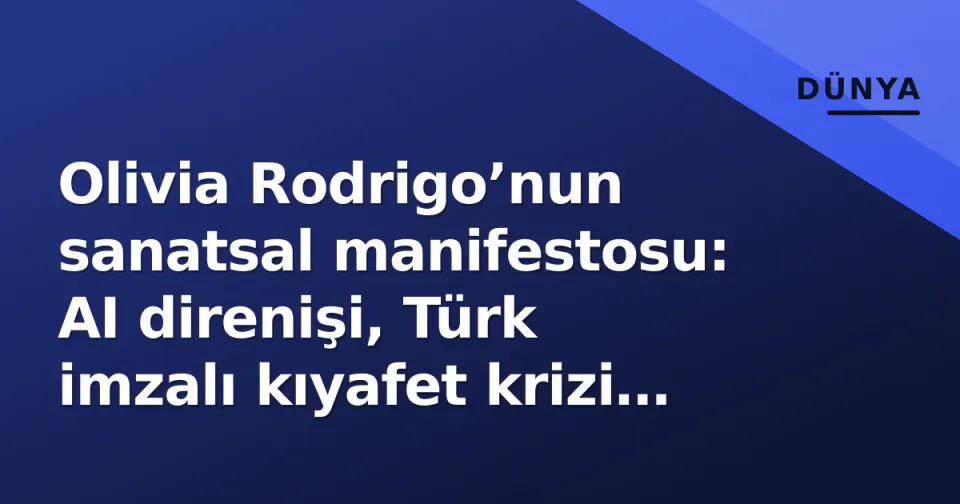 Olivia Rodrigo’nun sanatsal manifestosu: AI direnişi, Türk imzalı kıyafet krizi ve Çağlayan sürprizi görseli