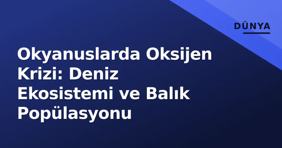 Okyanuslarda Oksijen Krizi: Deniz Ekosistemi ve Balık Popülasyonu görseli