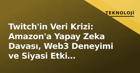 Twitch'in Veri Krizi: Amazon'a Yapay Zeka Davası, Web3 Deneyimi ve Siyasi Etki Tartışmaları