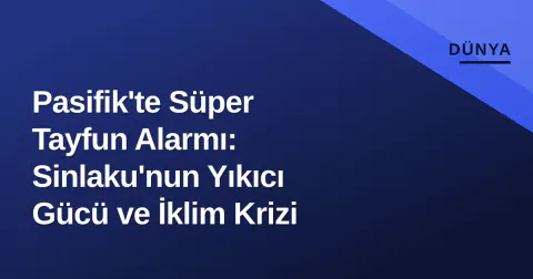 Pasifik'te Süper Tayfun Alarmı: Sinlaku'nun Yıkıcı Gücü ve İklim Krizi