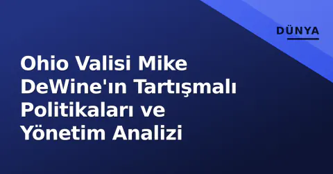 Ohio Valisi Mike DeWine'ın Tartışmalı Politikaları ve Yönetim Analizi