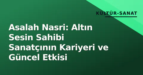 Asalah Nasri: Altın Sesin Sahibi Sanatçının Kariyeri ve Güncel Etkisi