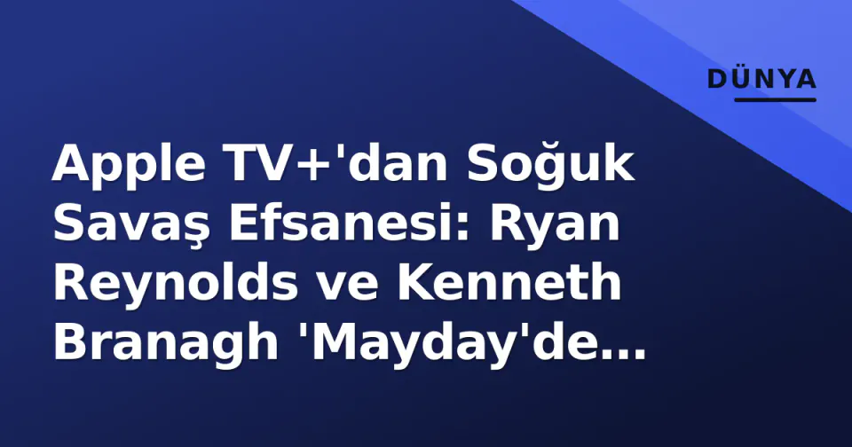 Apple TV+'dan Soğuk Savaş Efsanesi: Ryan Reynolds ve Kenneth Branagh 'Mayday'de Birleşiyor görseli