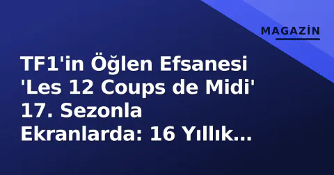TF1'in Öğlen Efsanesi 'Les 12 Coups de Midi' 17. Sezonla Ekranlarda: 16 Yıllık Hegemonya Nasıl Devam Ediyor?
