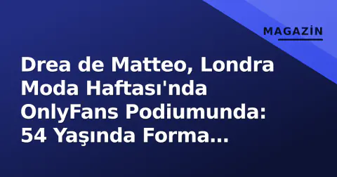 Drea de Matteo, Londra Moda Haftası'nda OnlyFans Podiumunda: 54 Yaşında Forma Hayranları