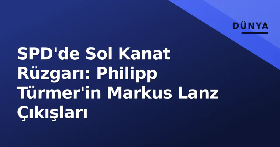 SPD'de Sol Kanat Rüzgarı: Philipp Türmer'in Markus Lanz Çıkışları görseli