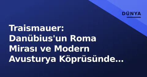 Traismauer: Danübius'un Roma Mirası ve Modern Avusturya Köprüsünde 6.500 Nüfuslu Tarihi Belde