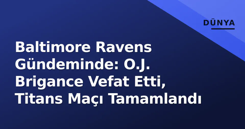 Baltimore Ravens Gündeminde: O.J. Brigance Vefat Etti, Titans Maçı Tamamlandı görseli
