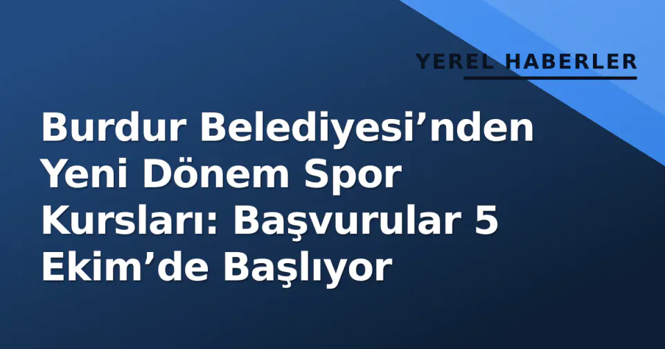 Burdur Belediyesi’nden Yeni Dönem Spor Kursları: Başvurular 5 Ekim’de Başlıyor görseli