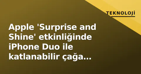 Apple 'Surprise and Shine' etkinliğinde iPhone Duo ile katlanabilir çağa girdi, iPhone 18 Pro ve Watch 12 duyuruldu