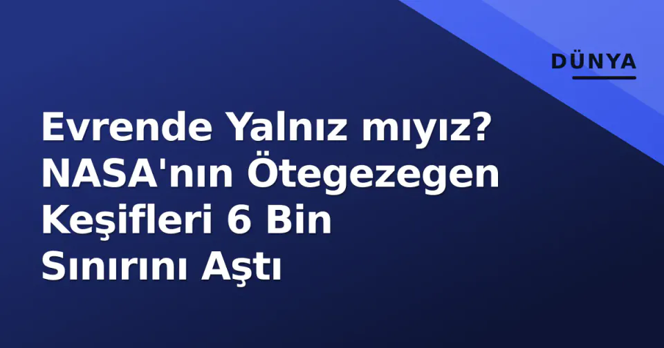 Evrende Yalnız mıyız? NASA'nın Ötegezegen Keşifleri 6 Bin Sınırını Aştı görseli