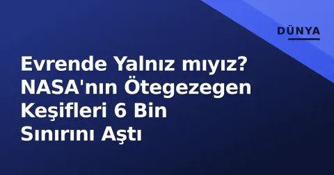 Evrende Yalnız mıyız? NASA'nın Ötegezegen Keşifleri 6 Bin Sınırını Aştı