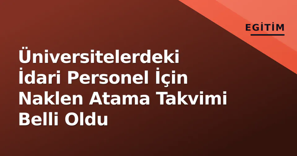 Üniversitelerdeki İdari Personel İçin Naklen Atama Takvimi Belli Oldu görseli