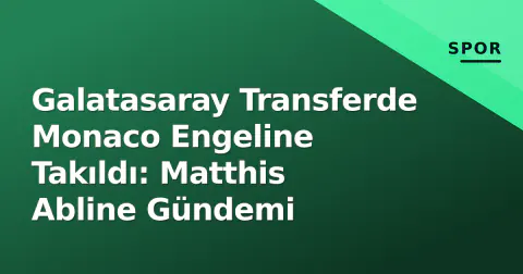 Galatasaray Transferde Monaco Engeline Takıldı: Matthis Abline Gündemi Galatasaray Transferde Monaco Engeline Takıldı: Matthis Abline Gündemi
