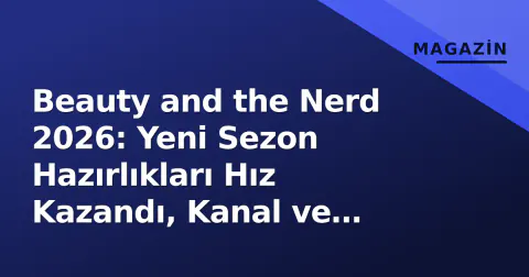 Beauty and the Nerd 2026: Yeni Sezon Hazırlıkları Hız Kazandı, Kanal ve Sunucu Tartışmaları Gündemde