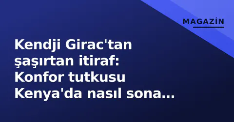 Kendji Girac'tan şaşırtan itiraf: Konfor tutkusu Kenya'da nasıl sona erdi?