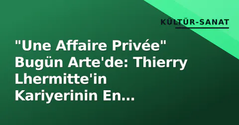 "Une Affaire Privée" Bugün Arte'de: Thierry Lhermitte'in Kariyerinin En Karanlık Rolü