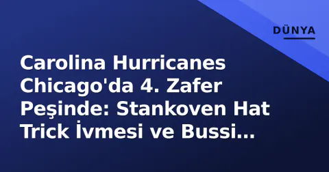 Carolina Hurricanes Chicago'da 4. Zafer Peşinde: Stankoven Hat Trick İvmesi ve Bussi Kararı