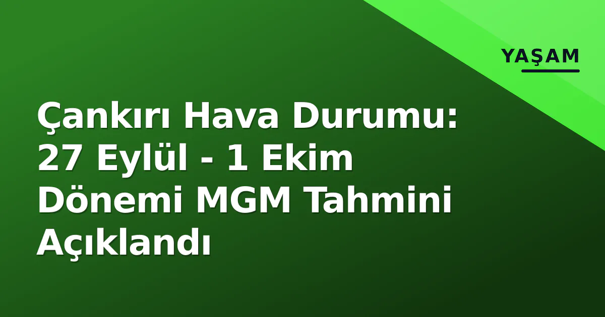 Çankırı Hava Durumu: 27 Eylül - 1 Ekim Dönemi MGM Tahmini Açıklandı Çankırı Hava Durumu: 27 Eylül - 1 Ekim Dönemi MGM Tahmini Açıklandı