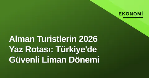 Alman Turistlerin 2026 Yaz Rotası: Türkiye'de Güvenli Liman Dönemi