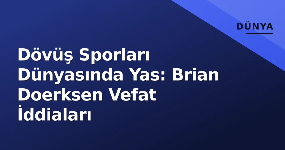 Dövüş Sporları Dünyasında Yas: Brian Doerksen Vefat İddiaları Dövüş Sporları Dünyasında Yas: Brian Doerksen Vefat İddiaları
