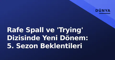 Rafe Spall ve 'Trying' Dizisinde Yeni Dönem: 5. Sezon Beklentileri