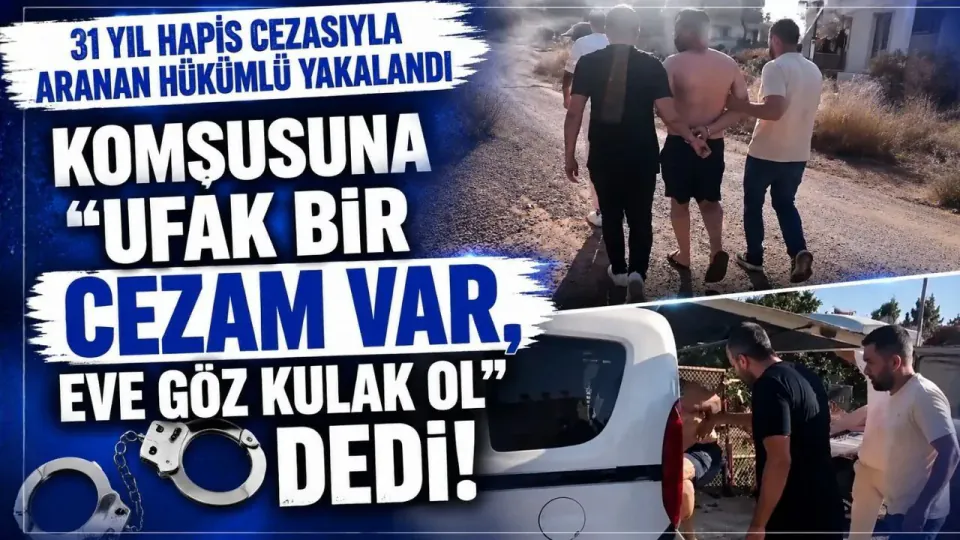 Manavgat'ta 31 yıl hapis cezasıyla aranan şahıstan pes dedirten 'eve göz kulak ol' isteği görseli