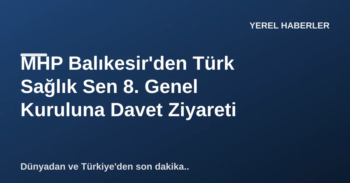 MHP Balıkesir'den Türk Sağlık Sen 8. Genel Kuruluna Davet Ziyareti MHP Balıkesir'den Türk Sağlık Sen 8. Genel Kuruluna Davet Ziyareti