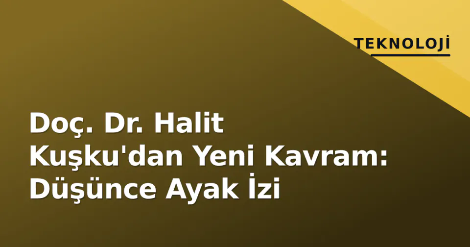 Doç. Dr. Halit Kuşku'dan Yeni Kavram: Düşünce Ayak İzi görseli