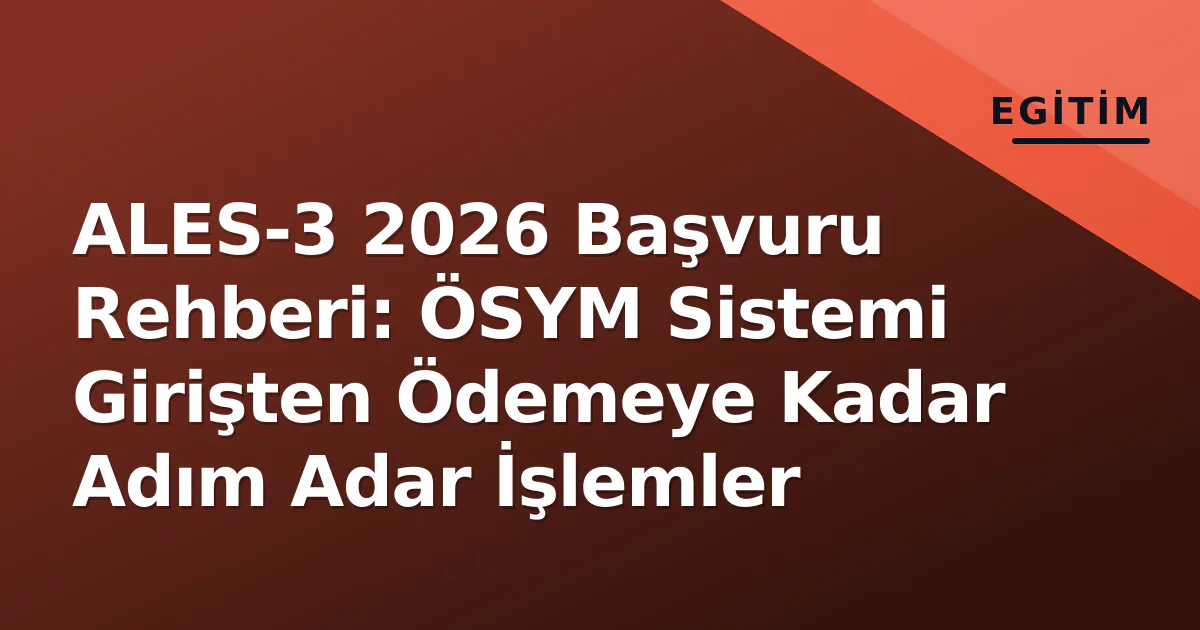 ALES-3 2026 Başvuru Rehberi: ÖSYM Sistemi Girişten Ödemeye Kadar Adım Adar İşlemler ALES-3 2026 Başvuru Rehberi: ÖSYM Sistemi Girişten Ödemeye Kadar Adım Adar İşlemler