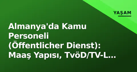 Almanya'da Kamu Personeli (Öffentlicher Dienst): Maaş Yapısı, TvöD/TV-L Farkları, Noel İkramiyesi ve 2026 Güncel Durumu