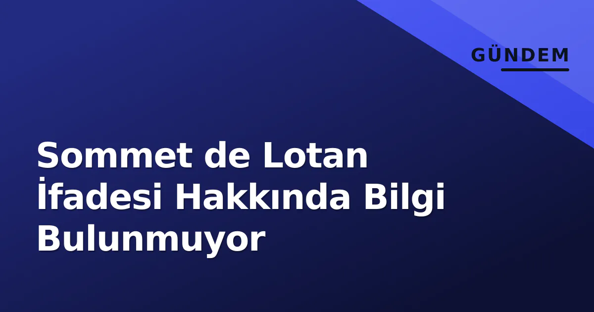 Sommet de Lotan İfadesi Hakkında Bilgi Bulunmuyor Sommet de Lotan İfadesi Hakkında Bilgi Bulunmuyor