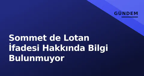 Sommet de Lotan İfadesi Hakkında Bilgi Bulunmuyor